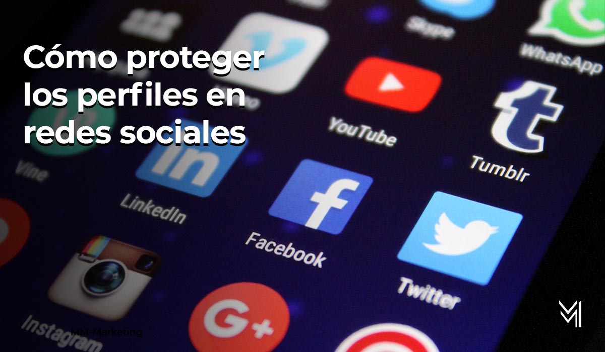Cómo proteger tus perfiles en redes sociales - mm - marketing